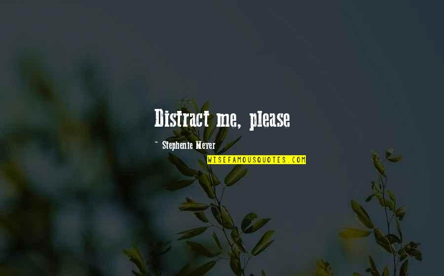 Weyrauch Construction Quotes By Stephenie Meyer: Distract me, please Weyrauch Construction Quotes By Stephenie Meyer: Distract me, please