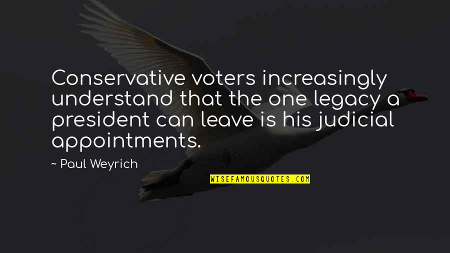 Weyrich Quotes By Paul Weyrich: Conservative voters increasingly understand that the one legacy Weyrich Quotes By Paul Weyrich: Conservative voters increasingly understand that the one legacy