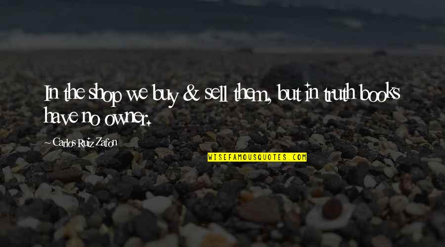 Weyrother Quotes By Carlos Ruiz Zafon: In the shop we buy & sell them, Weyrother Quotes By Carlos Ruiz Zafon: In the shop we buy & sell them,