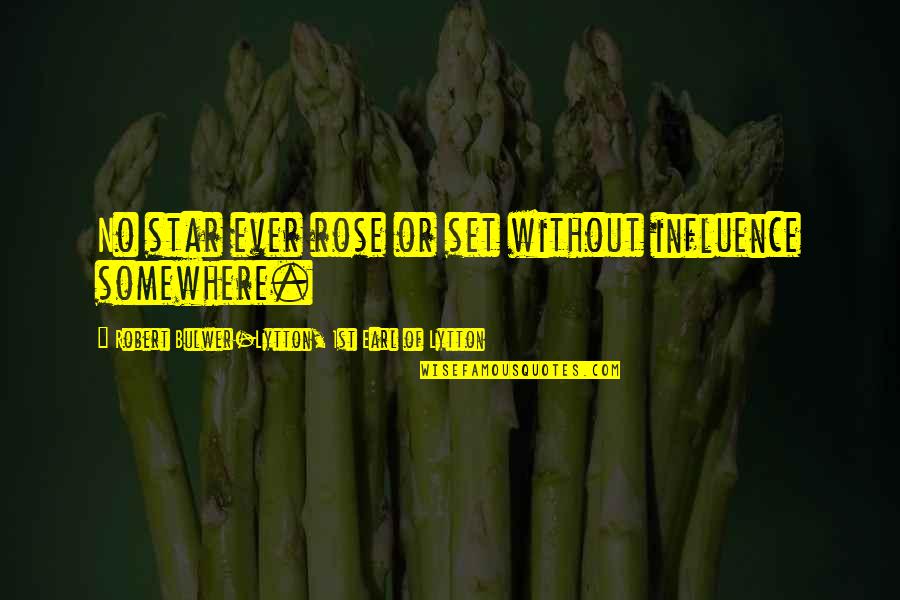 Wezen Quotes By Robert Bulwer-Lytton, 1st Earl Of Lytton: No star ever rose or set without influence Wezen Quotes By Robert Bulwer-Lytton, 1st Earl Of Lytton: No star ever rose or set without influence