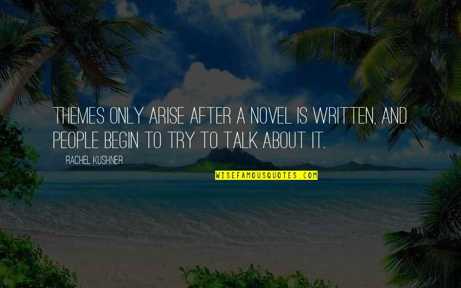 Wezenberg Quotes By Rachel Kushner: Themes only arise after a novel is written, Wezenberg Quotes By Rachel Kushner: Themes only arise after a novel is written,