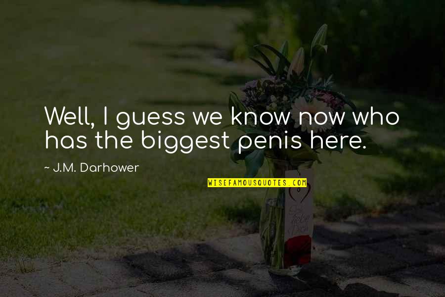 Wezens Van Quotes By J.M. Darhower: Well, I guess we know now who has Wezens Van Quotes By J.M. Darhower: Well, I guess we know now who has