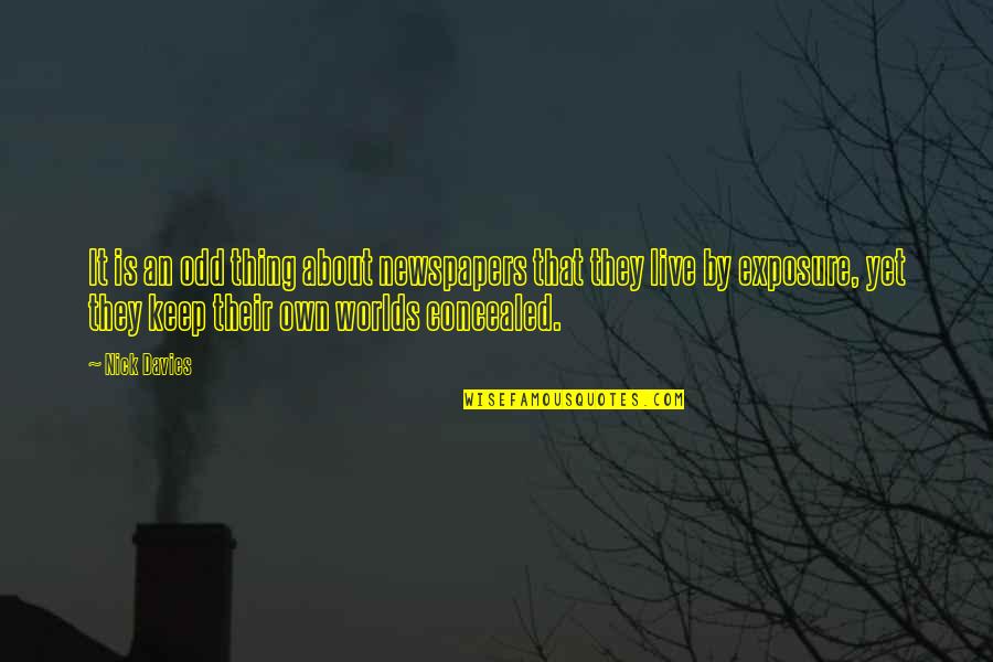 Wfc Msn Quote Quotes By Nick Davies: It is an odd thing about newspapers that