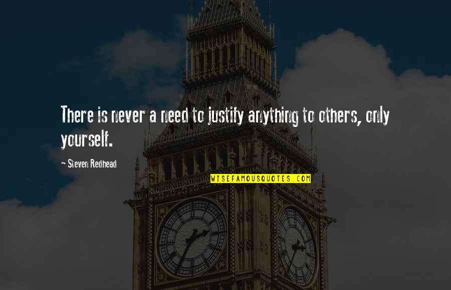 Wfc Yahoo Quote Quotes By Steven Redhead: There is never a need to justify anything Wfc Yahoo Quote Quotes By Steven Redhead: There is never a need to justify anything