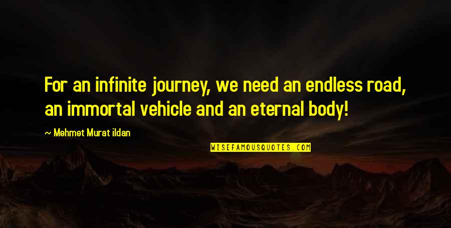 Wfg Aon Quote Quotes By Mehmet Murat Ildan: For an infinite journey, we need an endless