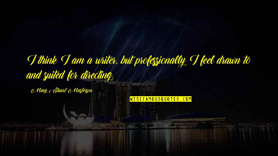 Wfor Miami Quotes By Mary Stuart Masterson: I think I am a writer, but professionally