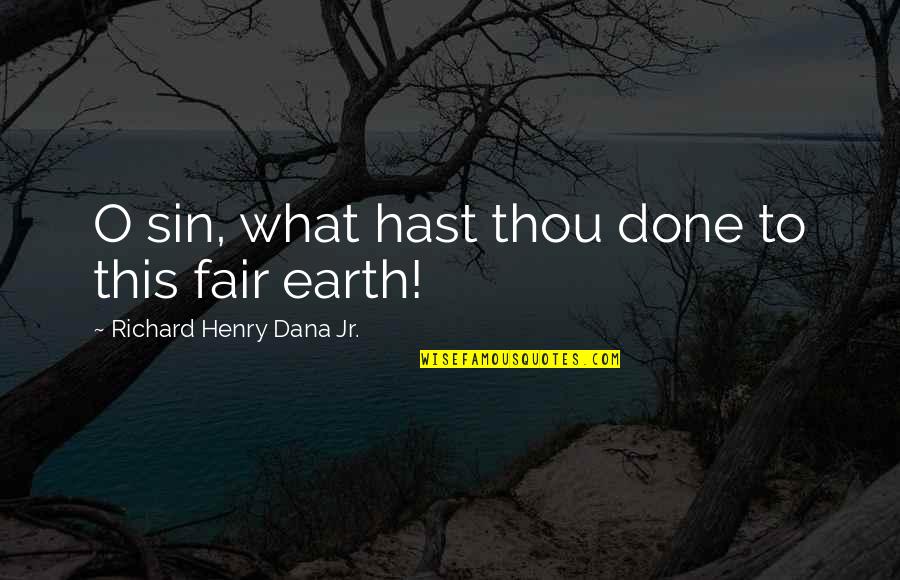 Wfor Miami Quotes By Richard Henry Dana Jr.: O sin, what hast thou done to this