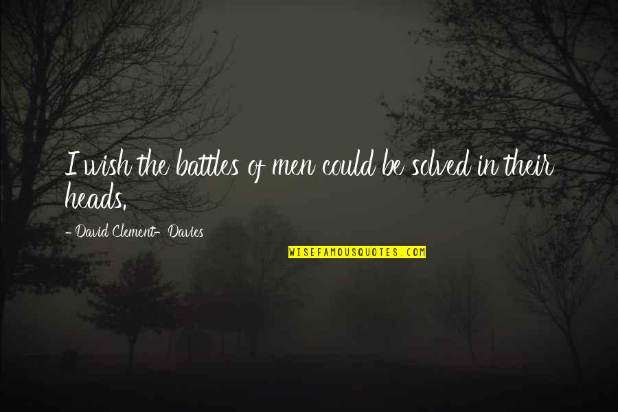 Wfpb Quotes By David Clement-Davies: I wish the battles of men could be