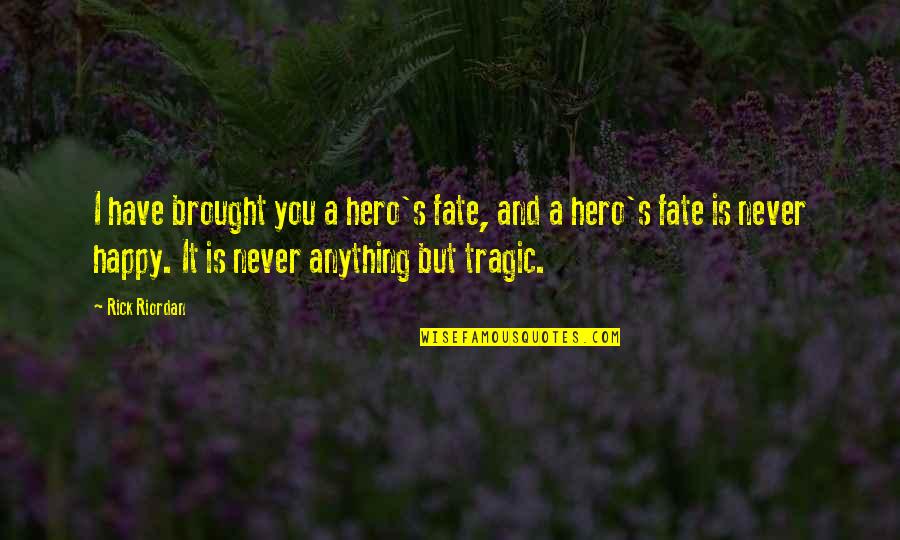 Wh Auden Quote Quotes By Rick Riordan: I have brought you a hero's fate, and Wh Auden Quote Quotes By Rick Riordan: I have brought you a hero's fate, and