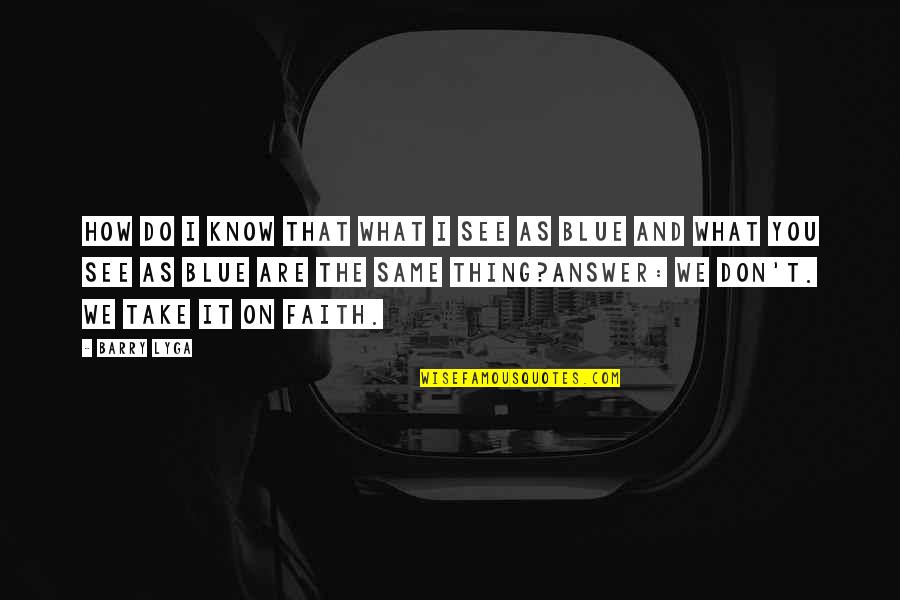 Whaa Quotes By Barry Lyga: How do i know that what I see Whaa Quotes By Barry Lyga: How do i know that what I see
