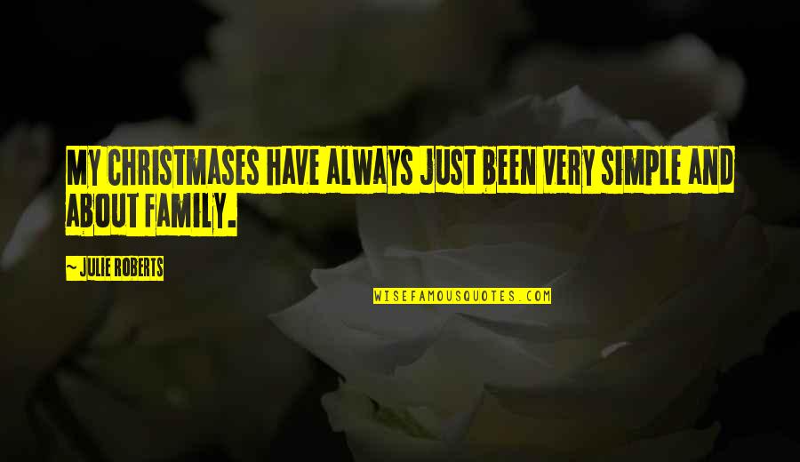 Whaa Quotes By Julie Roberts: My Christmases have always just been very simple