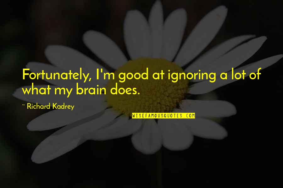 Whaa Quotes By Richard Kadrey: Fortunately, I'm good at ignoring a lot of Whaa Quotes By Richard Kadrey: Fortunately, I'm good at ignoring a lot of