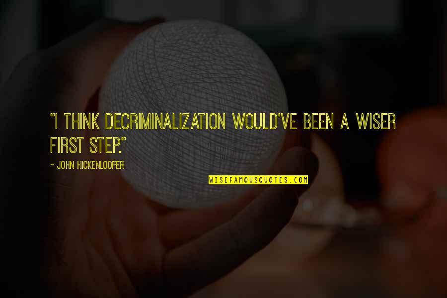 Whaaaaaat Grown Quotes By John Hickenlooper: "I think decriminalization would've been a wiser first Whaaaaaat Grown Quotes By John Hickenlooper: "I think decriminalization would've been a wiser first
