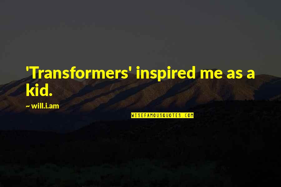 Whaaaaaattt Quotes By Will.i.am: 'Transformers' inspired me as a kid.