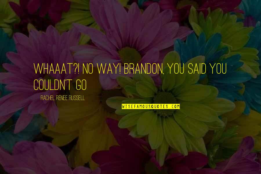 Whaaat Quotes By Rachel Renee Russell: WHAAAT?! No way! Brandon, You said you couldn't