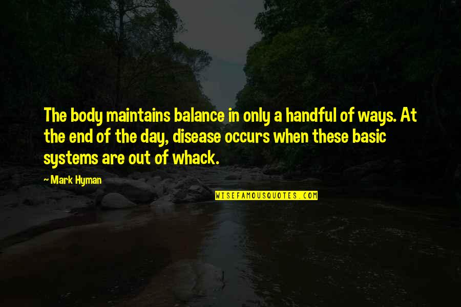 Whack Quotes By Mark Hyman: The body maintains balance in only a handful