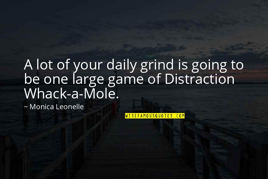 Whack Quotes By Monica Leonelle: A lot of your daily grind is going