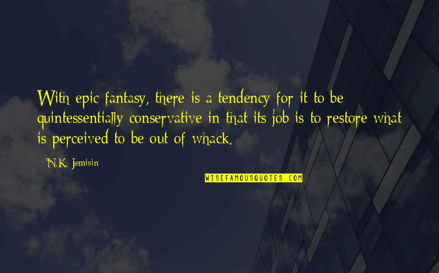 Whack Quotes By N.K. Jemisin: With epic fantasy, there is a tendency for