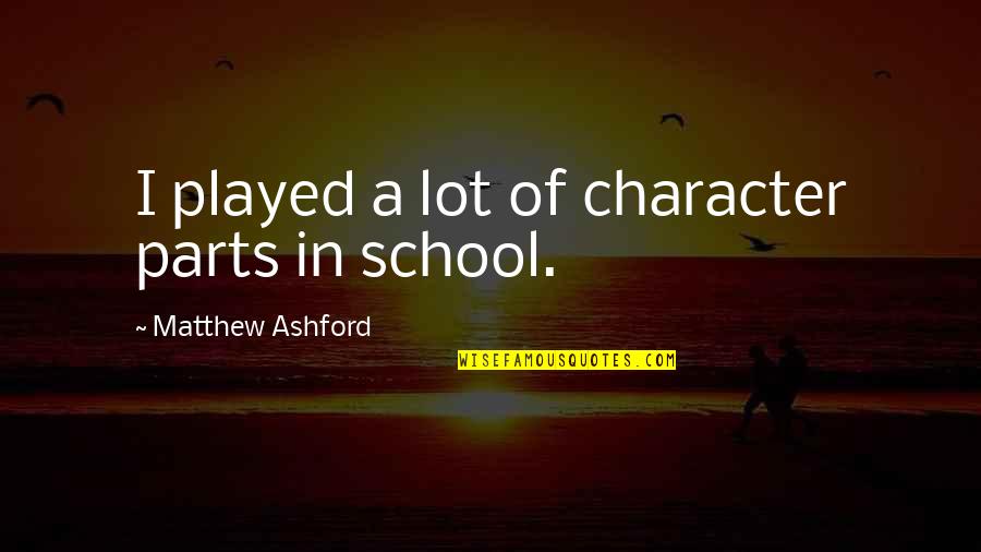 Whack Your Teacher Quotes By Matthew Ashford: I played a lot of character parts in
