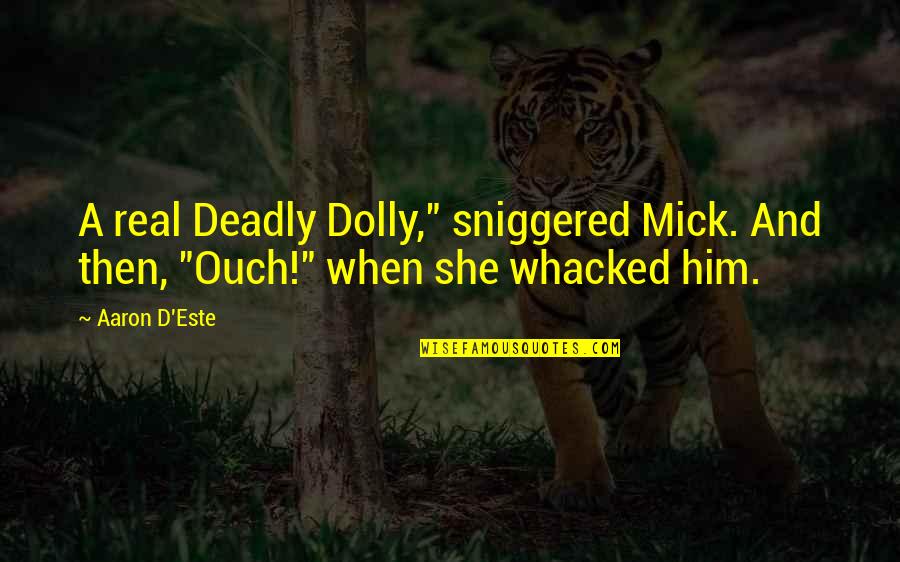 Whacked Quotes By Aaron D'Este: A real Deadly Dolly," sniggered Mick. And then,