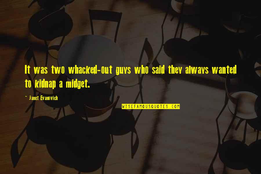 Whacked Quotes By Janet Evanovich: It was two whacked-out guys who said they