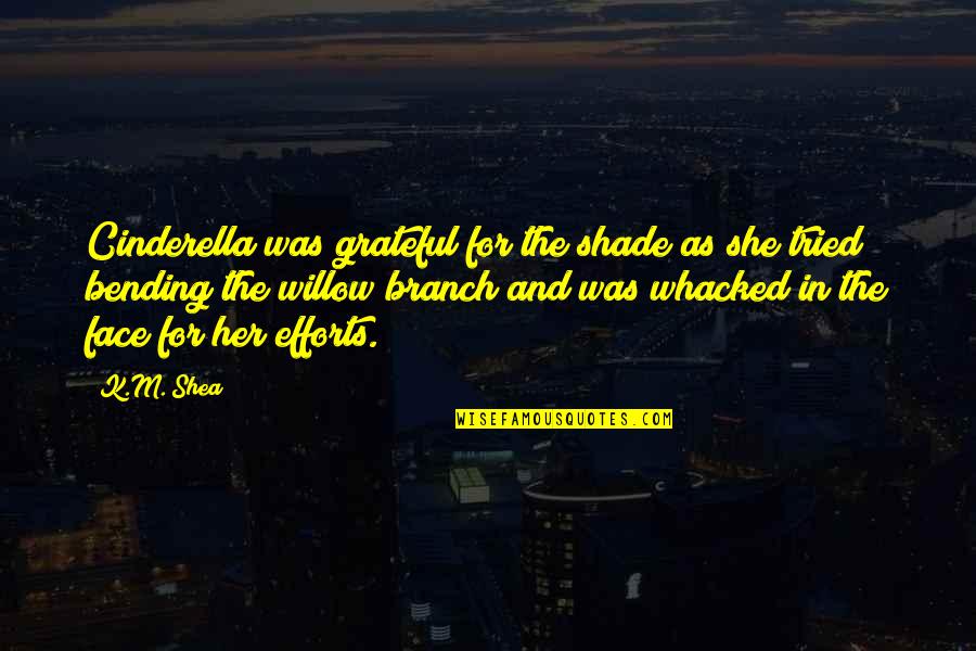 Whacked Quotes By K.M. Shea: Cinderella was grateful for the shade as she