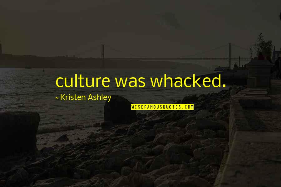 Whacked Quotes By Kristen Ashley: culture was whacked.