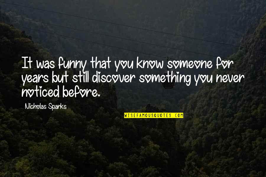 Whacking Off In My Camper Quotes By Nicholas Sparks: It was funny that you know someone for Whacking Off In My Camper Quotes By Nicholas Sparks: It was funny that you know someone for