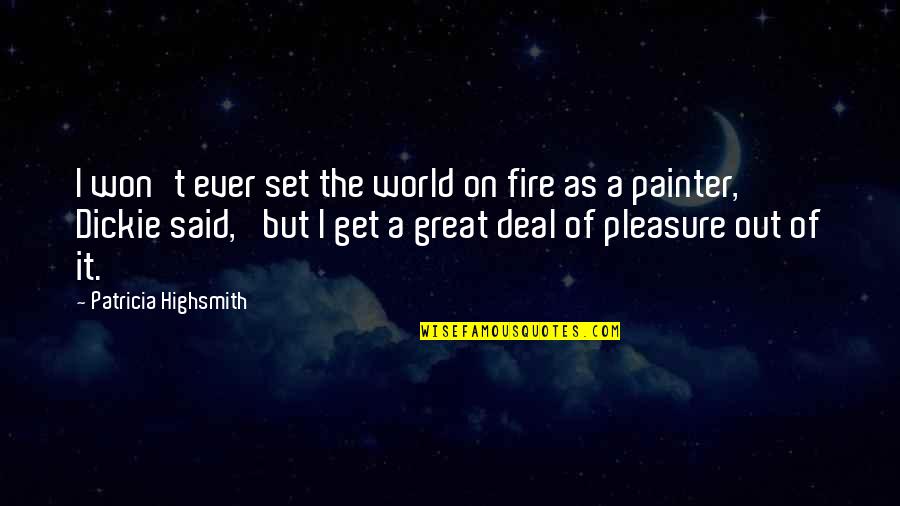 Whacking Quotes By Patricia Highsmith: I won't ever set the world on fire