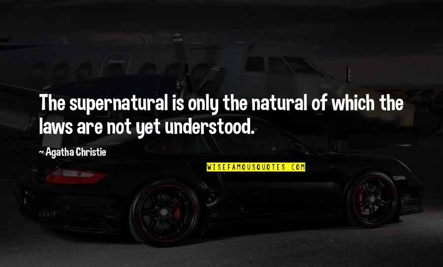 Whadda Quotes By Agatha Christie: The supernatural is only the natural of which