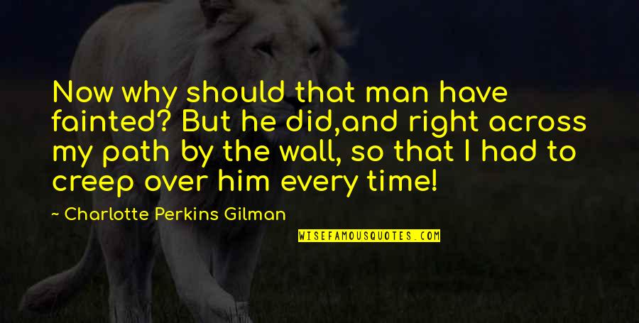 Whadja Say Quotes By Charlotte Perkins Gilman: Now why should that man have fainted? But