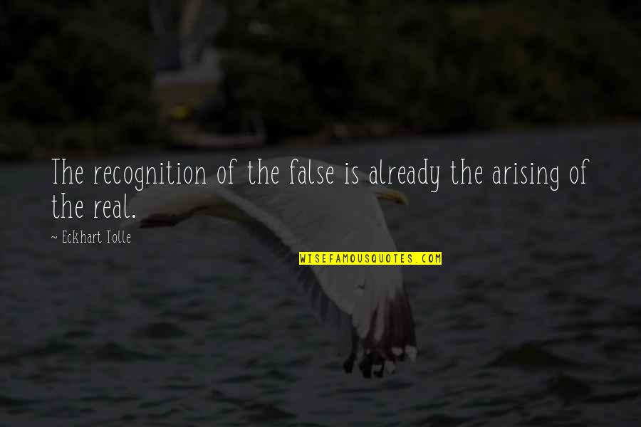 Whadja Say Quotes By Eckhart Tolle: The recognition of the false is already the