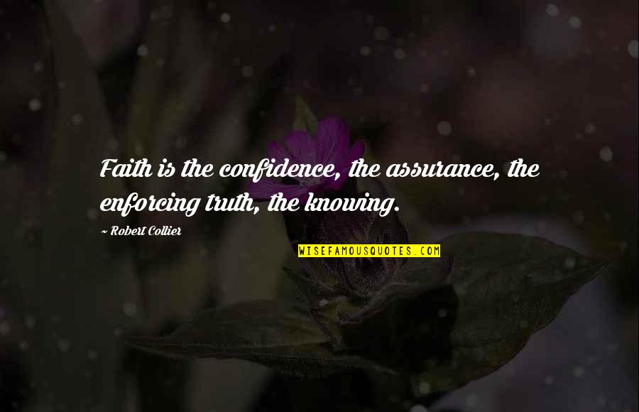 Whaever Quotes By Robert Collier: Faith is the confidence, the assurance, the enforcing