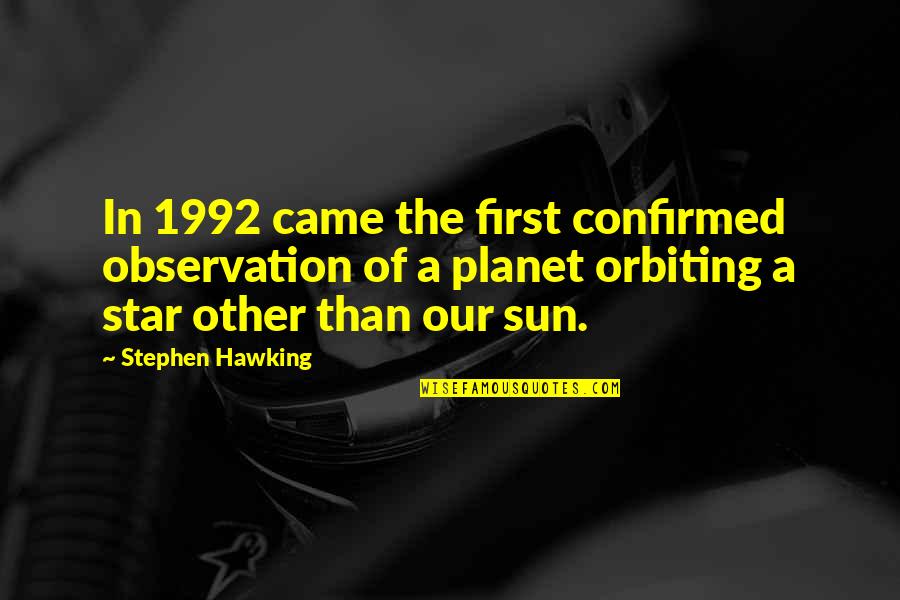 Whaire Quotes By Stephen Hawking: In 1992 came the first confirmed observation of