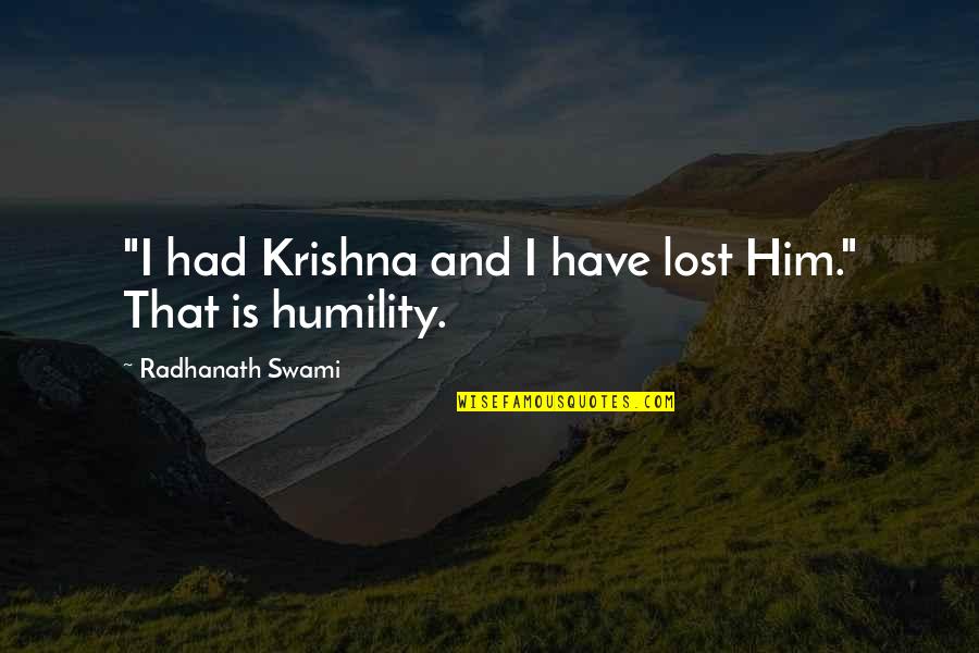 Whakataka Te Quotes By Radhanath Swami: "I had Krishna and I have lost Him."