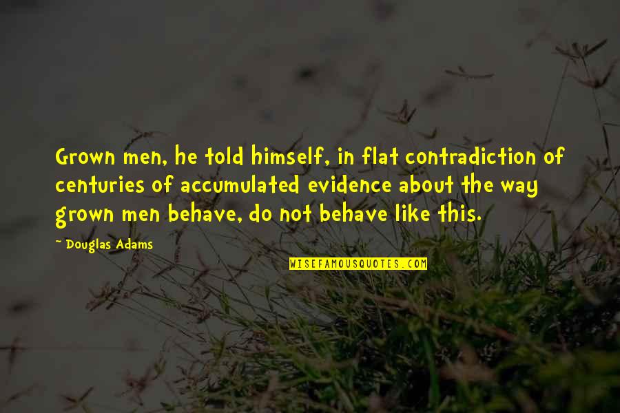 Whakatane Beacon Quotes By Douglas Adams: Grown men, he told himself, in flat contradiction Whakatane Beacon Quotes By Douglas Adams: Grown men, he told himself, in flat contradiction