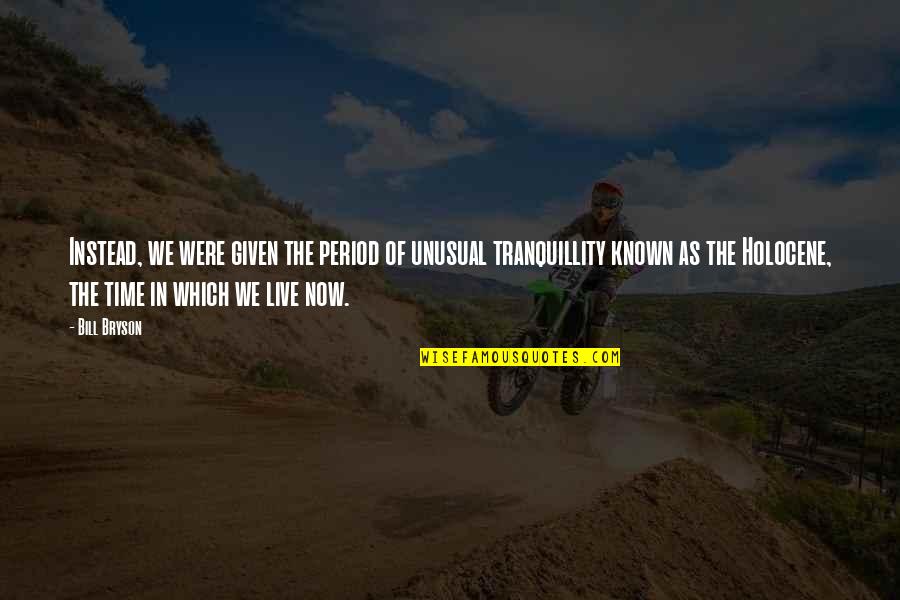 Whakisha Shields Quotes By Bill Bryson: Instead, we were given the period of unusual Whakisha Shields Quotes By Bill Bryson: Instead, we were given the period of unusual