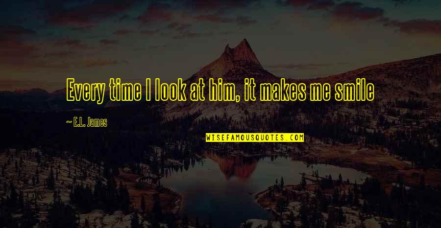 Whakisha Shields Quotes By E.L. James: Every time I look at him, it makes Whakisha Shields Quotes By E.L. James: Every time I look at him, it makes