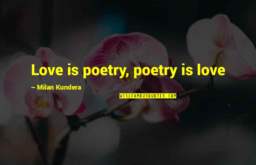 Whale Like Dinosaur Quotes By Milan Kundera: Love is poetry, poetry is love Whale Like Dinosaur Quotes By Milan Kundera: Love is poetry, poetry is love