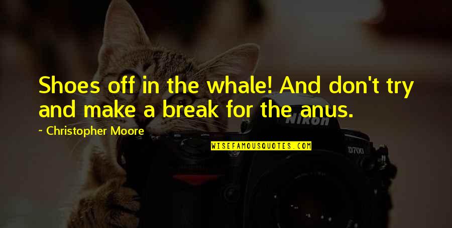 Whale Quotes By Christopher Moore: Shoes off in the whale! And don't try