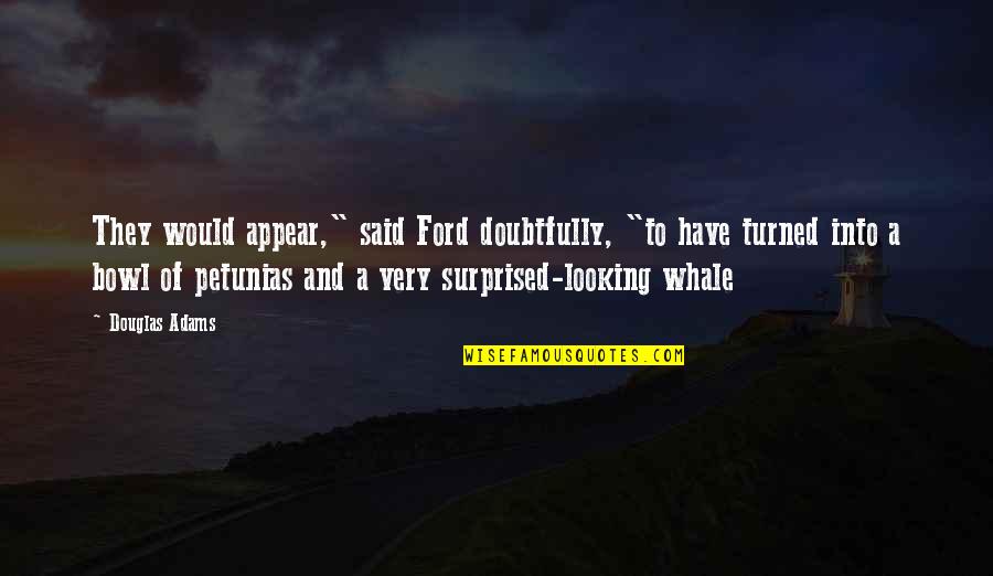 Whale Quotes By Douglas Adams: They would appear," said Ford doubtfully, "to have