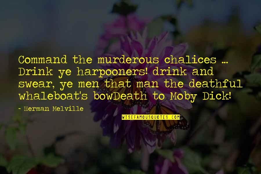 Whaleboat Men Quotes By Herman Melville: Command the murderous chalices ... Drink ye harpooners!