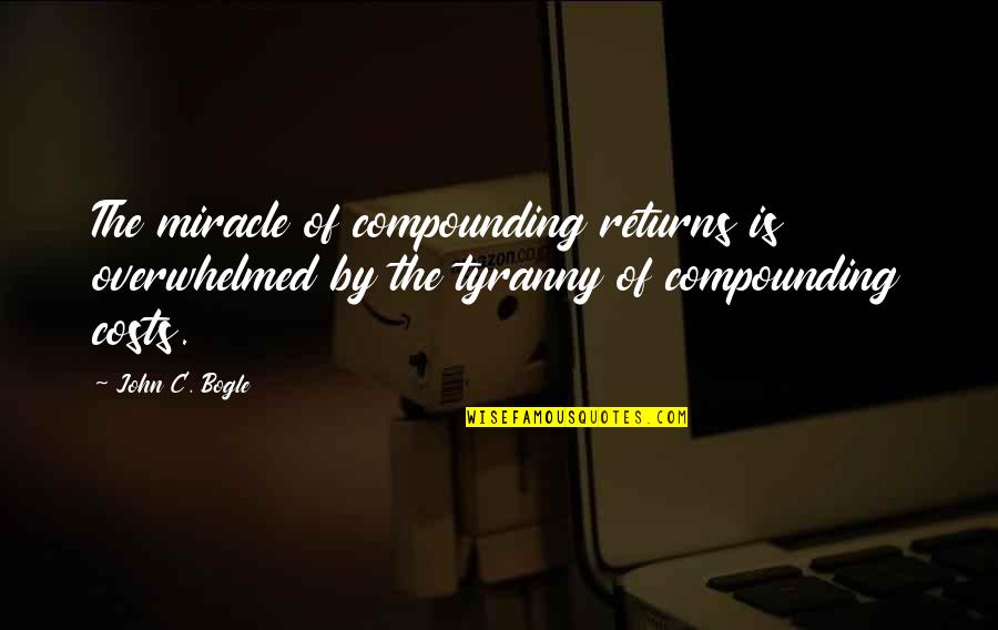 Whalebone Magazine Quotes By John C. Bogle: The miracle of compounding returns is overwhelmed by