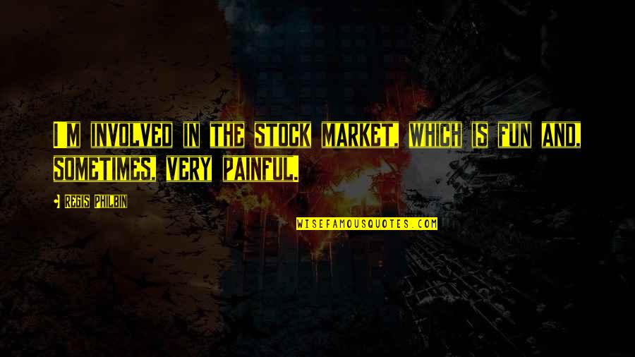Whalebone Magazine Quotes By Regis Philbin: I'm involved in the stock market, which is