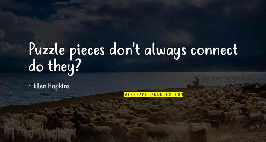 Whaledontsleep Quotes By Ellen Hopkins: Puzzle pieces don't always connect do they? Whaledontsleep Quotes By Ellen Hopkins: Puzzle pieces don't always connect do they?