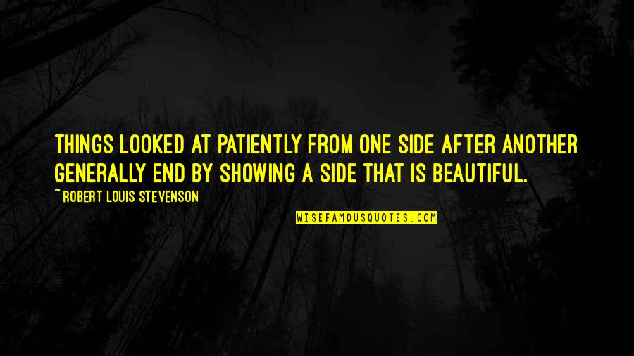 Whaledontsleep Quotes By Robert Louis Stevenson: Things looked at patiently from one side after Whaledontsleep Quotes By Robert Louis Stevenson: Things looked at patiently from one side after
