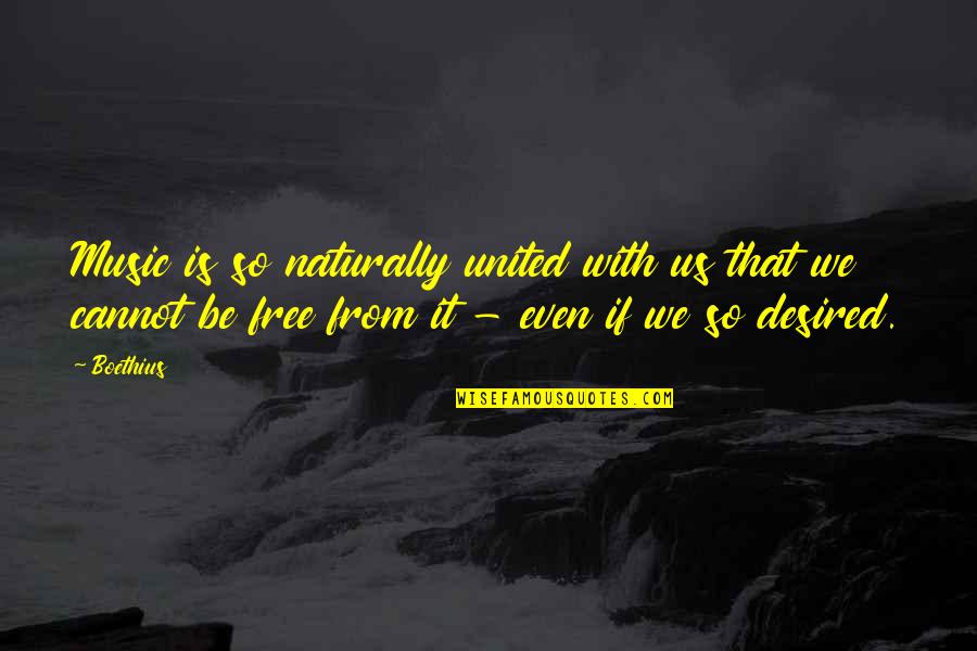 Whalefur Quotes By Boethius: Music is so naturally united with us that Whalefur Quotes By Boethius: Music is so naturally united with us that
