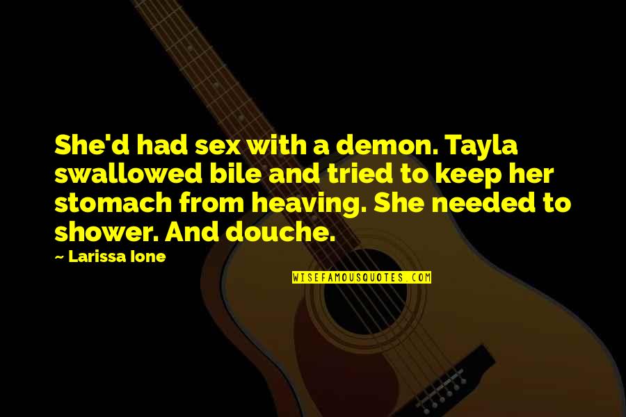 Whalefur Quotes By Larissa Ione: She'd had sex with a demon. Tayla swallowed Whalefur Quotes By Larissa Ione: She'd had sex with a demon. Tayla swallowed