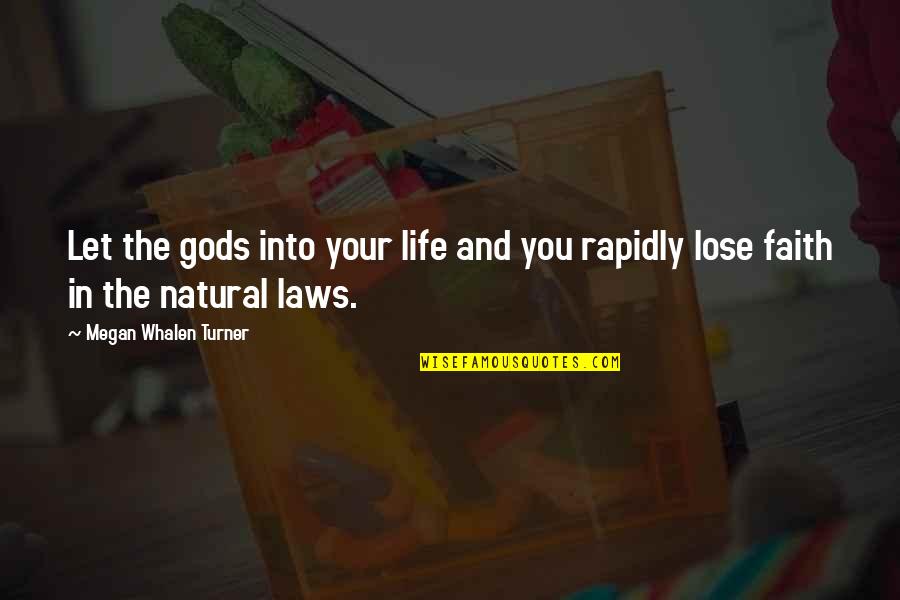 Whalen Quotes By Megan Whalen Turner: Let the gods into your life and you