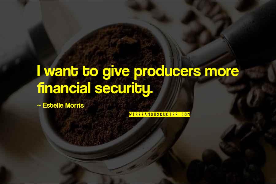 Whalers Bay Quotes By Estelle Morris: I want to give producers more financial security.